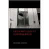 Let's Not Call It Consequence door Richard Deming