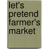 Let's Pretend Farmer's Market by Hermione Edwards
