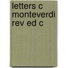 Letters C Monteverdi Rev Ed C door Claudio Monteverdi