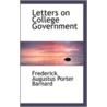 Letters On College Government door Frederick Augustus Porter Barnard
