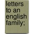 Letters To An English Family;