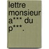 Lettre Monsieur A*** Du P***.