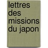 Lettres Des Missions Du Japon door Jesuits Letters from Missions