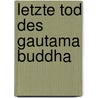 Letzte Tod Des Gautama Buddha by Fritz Mauthner
