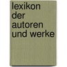 Lexikon der Autoren und Werke by Christoph Wetzel