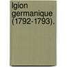 Lgion Germanique (1792-1793). by Arthur Chuquet