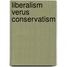 Liberalism Verus Conservatism door Onbekend