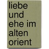 Liebe Und Ehe Im Alten Orient door Reitzenstein