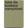 Liebe die kostbare Menschheit by Harry Palmer