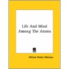 Life And Mind Among The Atoms door William Walker Atkinson