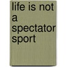 Life Is Not A Spectator Sport door Art McNeil