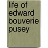 Life Of Edward Bouverie Pusey by Anonymous Anonymous