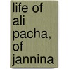 Life of Ali Pacha, of Jannina door Alph De Beauchamp