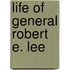 Life of General Robert E. Lee