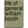 Life of General William Booth by Harold Begbie