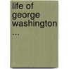 Life of George Washington ... by Aaron Bancroft