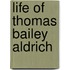 Life of Thomas Bailey Aldrich
