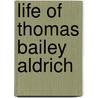 Life of Thomas Bailey Aldrich door Ferris Greenslet