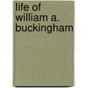Life of William A. Buckingham door Samuel Giles Buckingham