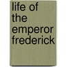 Life of the Emperor Frederick door Margaretha Von Poschinger