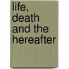 Life, Death And The Hereafter door Onbekend