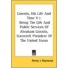 Lincoln, His Life and Time V1 by Henry Jarvis Raymond