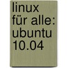 Linux für alle: Ubuntu 10.04 door Onbekend
