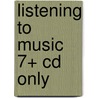 Listening To Music 7+ Cd Only by Unknown