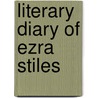 Literary Diary of Ezra Stiles door Franklin Bowditch Dexter