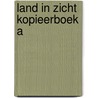 Land in zicht kopieerboek a by Unknown