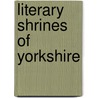 Literary Shrines of Yorkshire by J. A. Erskine Stuart