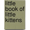 Little Book Of Little Kittens door Onbekend