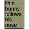 Little Bunny Follows His Nose door Katherine Howard