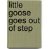 Little Goose Goes Out Of Step
