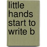 Little Hands Start To Write B by Unknown