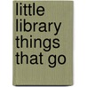 Little Library Things That Go door Ltd. Make Believe Ideas