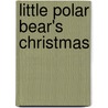 Little Polar Bear's Christmas by Michael Beer