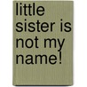 Little Sister Is Not My Name! door Sharon M. Draper