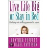 Live Life Big, Or Stay In Bed door Heather Puffett