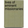 Lives Of Eminent Missionaries door John Carne