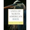 Lives of North American Birds by Kenn Kaufman