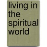 Living In The Spiritual World door Randall Smith
