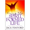 Living the Spirit Formed Life by Jack W. Hayford