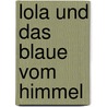 Lola und das Blaue vom Himmel by Georg Kreisler
