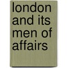 London And Its Men Of Affairs door London Advertiser Job Printing Co.