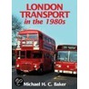 London Transport In The 1980s door Michael H.C. Baker