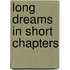 Long Dreams in Short Chapters