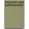 Long Term Care Administration by William Winston