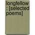 Longfellow : [Selected Poems]