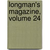 Longman's Magazine, Volume 24 door Onbekend